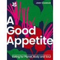A Good Appetite: Eating for Planet, Body and Soul - Hardcover