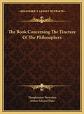 The Book Concerning the Tincture of the Philosophers - Hardcover