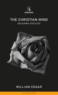 Christian Mind: Escaping Futility - Paperback