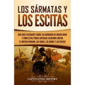 Los sármatas y los escitas: Una guía fascinante sobre los bárbaros de origen iraní y cómo estas tribus antiguas lucharon contra el Imperio romano, - Paperback