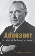 Adenauer: The Father of the New Germany - Hardcover