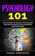 Psychology 101: The History оf Social Pѕусhоlоgу and Behaviorism for Disorders and Emotions - Paperback