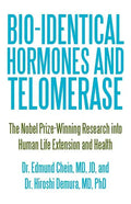 Bio-identical Hormones and Telomerase: The Nobel Prize-Winning Research into Human Life Extension and Health - Paperback