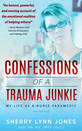 Confessions of a Trauma Junkie: My Life as a Nurse Paramedic, 2nd Edition - Hardcover
