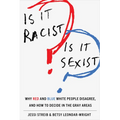 Is It Racist? Is It Sexist?: Why Red and Blue White People Disagree, and How to Decide in the Gray Areas - Hardcover