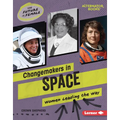 Changemakers in Space: Women Leading the Way - Library Binding