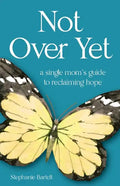 Not Over Yet: A Single Mom's Guide to Reclaiming Hope - Paperback