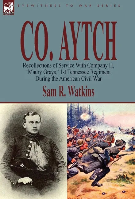 Co. Aytch: Recollections of Service With Company H, 'Maury Grays, ' 1st Tennessee Regiment During the American Civil War - Hardcover