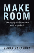 Make Room: Creating Space for What Is Most Important - Paperback