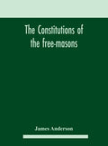 The constitutions of the free-masons: containing the history, charges, regulations, &c. of that most ancient and right worshipful fraternity: for the - Hardcover