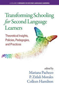 Transforming Schooling for Second Language Learners: Theoretical Insights, Policies, Pedagogies, and Practices - Paperback