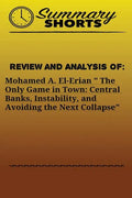 Review and Analysis of: Mohamed A. El-Erian " The Only Game in Town: Central Banks, Instability, and Avoiding the Next Collapse - Paperback