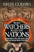 When Watchers Ruled the Nations: Pagan Gods at War with Israel's God and the Spiritual World of the Bible - Paperback