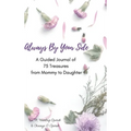 Always By Your Side: A Journal of 75 Guided Treasures from Mommy to Daughter - Hardcover