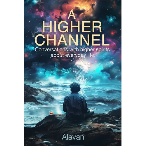 A Higher Channel: Conversations with Higher Spirits about Everyday Life - Paperback