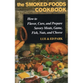The Smoked-Foods Cookbook: How to Flavor, Cure, and Prepare Savory Meats, Game, Fish, Nuts, and Cheese - Hardcover