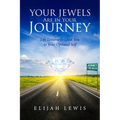 Your Jewels Are in Your Journey: Life Lessons to Lead You to Your Optimal Self - Paperback