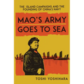 Mao's Army Goes to Sea: The Island Campaigns and the Founding of China's Navy - Hardcover