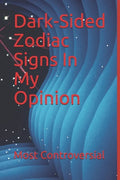 Dark-Sided Zodiac Signs In My Opinion - Paperback