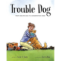 Trouble Dog: From Shelter Dog to Conservation Hero - Hardcover
