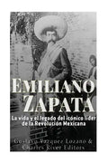 Emiliano Zapata: La vida y el legado del icónico líder de la Revolución Mexicana - Paperback