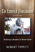 The Letters of Nostradamus: Realizing a Prophecy of Jesus Christ (Second Edition - Paperback