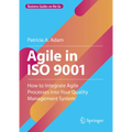 Agile in ISO 9001: How to Integrate Agile Processes Into Your Quality Management System - Hardcover