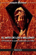 El mito de los 6 millones: El Fraude de los judíos asesinados por Hitler - Paperback
