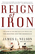 Reign of Iron: The Story of the First Battling Ironclads, the Monitor and the Merrimack - Paperback