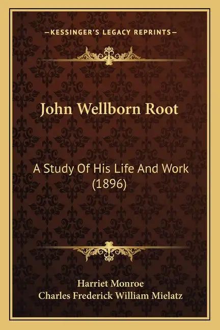 John Wellborn Root: A Study Of His Life And Work (1896) - Paperback