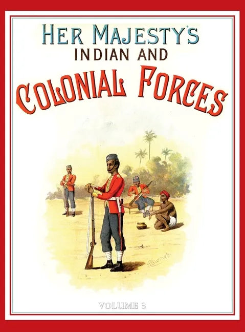 Her Majesty's Army 1888: A Descripitive Account of the various regiments now comprising the Queen's Forces & Indian and Colonial Forces; VOLUME  - Hardcover