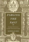 Forging the Past: Invented Histories in Counter-Reformation Spain - Hardcover