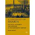 A Continuity of Shari'a: Political Authority and Homicide in the Nineteenth Century - Hardcover