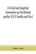 A critical and exegetical commentary on the Pastoral epistles (I & II Timothy and Titus) - Paperback