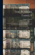 The Powers Family: a Genealogical and Historical Record of Walter Power, and Some of His Descendants to the Ninth Generation - Hardcover