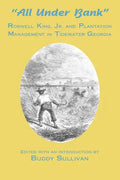 All Under Bank: Roswell King, Jr. and Plantation Management in Tidewater Georgia - Paperback