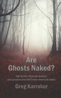 Are Ghosts Naked?: Odd stories, off-plumb opinions, and questions that didn't really need to be asked. - Paperback