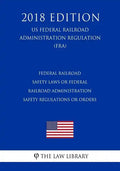 Federal Railroad Safety Laws or Federal Railroad Administration Safety Regulations or Orders (US Federal Railroad Administration Regulation) (FRA) (20 - Paperback