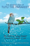 The Adventures of Tutu the Parakeet: For Anyone Who Has Ever Loved A Little Bird - Paperback