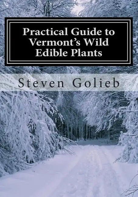 Practical Guide to Vermont's Wild Edible Plants: A Survival Guide - Paperback