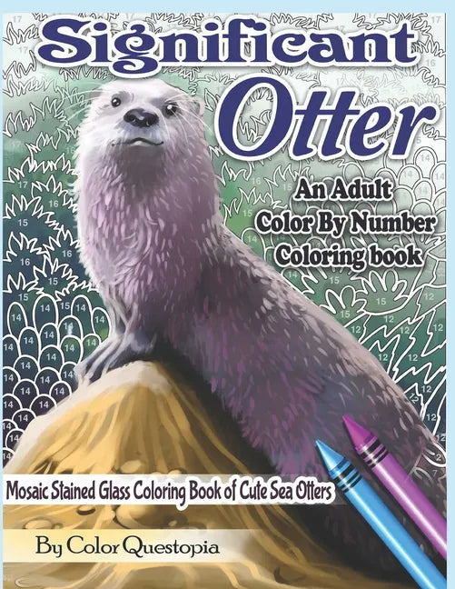 Significant Otter - An Adult Color By Number Coloring Book- Mosaic Stained Glass Coloring Book of Cute Sea Otters: Featuring Zen Doodle Otter Designs - Paperback