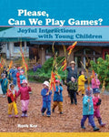 Please, Can We Play Games?: Joyful Interactions with Children - Paperback