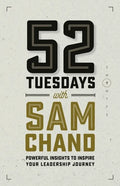 52 Tuesdays With Sam Chand: Powerful Insights to Inspire Your Leadership Journey - Paperback