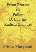 Protest to Policy (A Call for Radical Change): Plus George Floyde Essays (#1-#4) - Paperback
