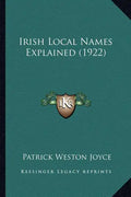 Irish Local Names Explained (1922) - Paperback