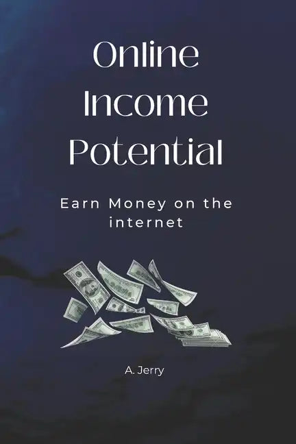 Online Income Potential: Earn Money on the Internet - Paperback