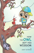 How the Owl Got His Wisdom: an empowering children's book about responsibility ( HOW THE OWL GOT HIS WISDOM) - Paperback