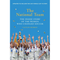 The National Team (Updated and Expanded Edition): The Inside Story of the Women Who Changed Soccer - Paperback