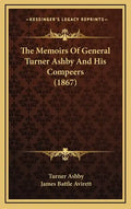 The Memoirs Of General Turner Ashby And His Compeers (1867) - Hardcover