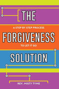 The Forgiveness Solution: A Step by Step Process to Let It Go - Paperback